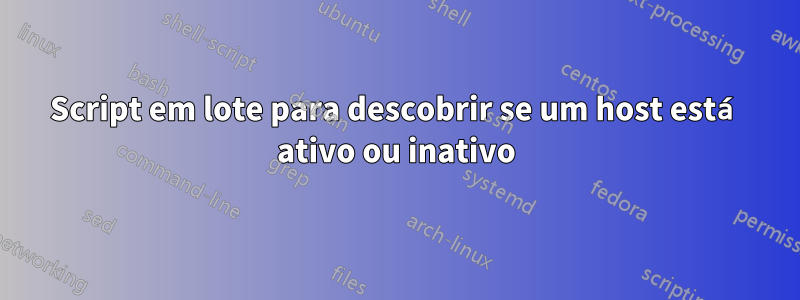 Script em lote para descobrir se um host está ativo ou inativo