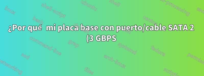 ¿Por qué mi placa base con puerto/cable SATA 2 (3 GBPS) no lee correctamente un disco duro SATA 3 (6 GBPS)?