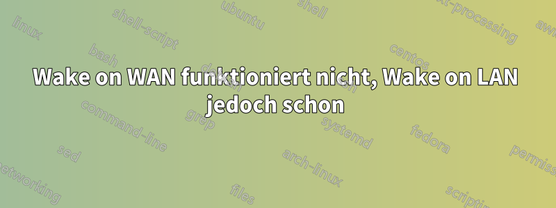 Wake on WAN funktioniert nicht, Wake on LAN jedoch schon