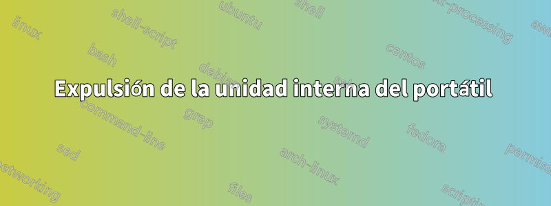 Expulsión de la unidad interna del portátil