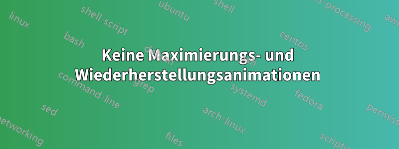 Keine Maximierungs- und Wiederherstellungsanimationen