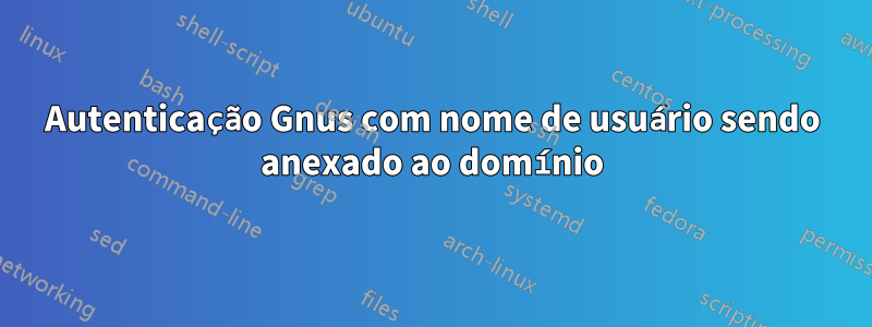 Autenticação Gnus com nome de usuário sendo anexado ao domínio