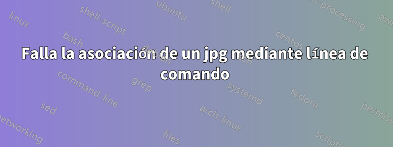 Falla la asociación de un jpg mediante línea de comando