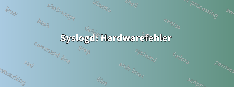 Syslogd: Hardwarefehler