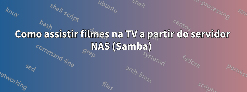 Como assistir filmes na TV a partir do servidor NAS (Samba) 