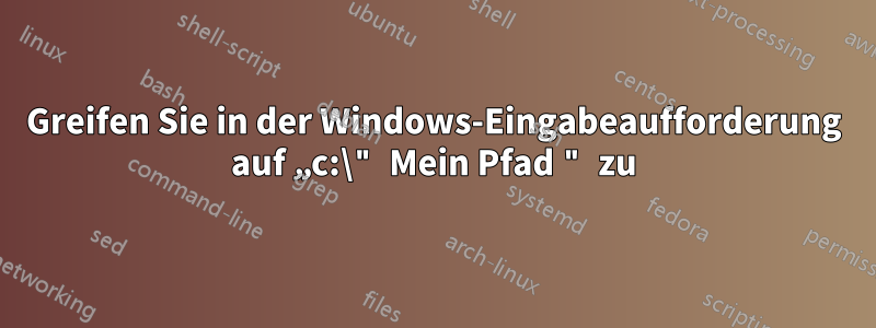 Greifen Sie in der Windows-Eingabeaufforderung auf „c:\" Mein Pfad " zu