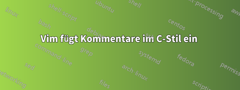 Vim fügt Kommentare im C-Stil ein