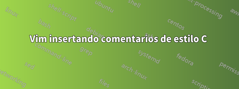 Vim insertando comentarios de estilo C