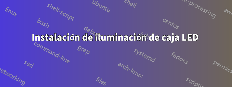 Instalación de iluminación de caja LED