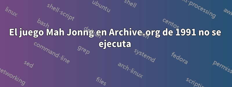 El juego Mah Jonng en Archive.org de 1991 no se ejecuta