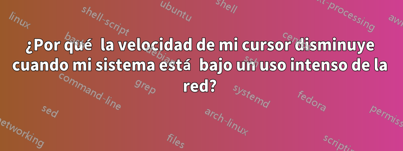 ¿Por qué la velocidad de mi cursor disminuye cuando mi sistema está bajo un uso intenso de la red?