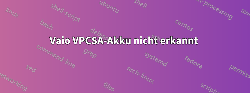 Vaio VPCSA-Akku nicht erkannt