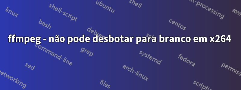 ffmpeg - não pode desbotar para branco em x264