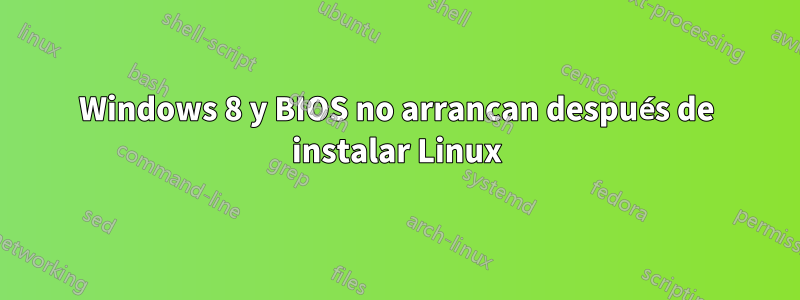 Windows 8 y BIOS no arrancan después de instalar Linux