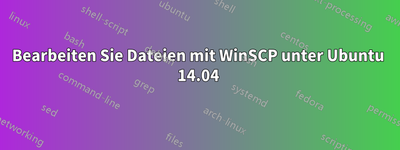 Bearbeiten Sie Dateien mit WinSCP unter Ubuntu 14.04