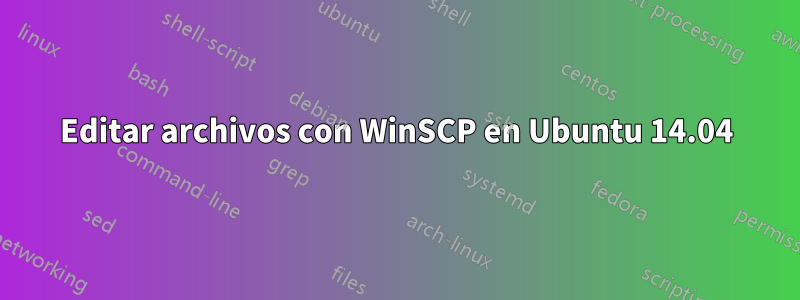 Editar archivos con WinSCP en Ubuntu 14.04