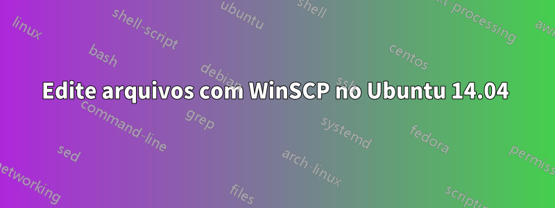 Edite arquivos com WinSCP no Ubuntu 14.04