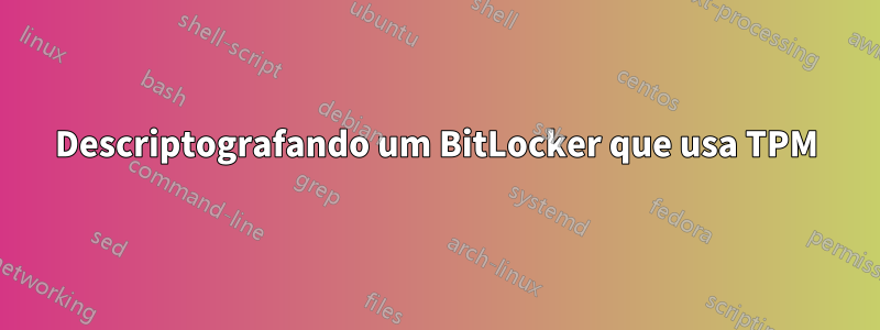 Descriptografando um BitLocker que usa TPM