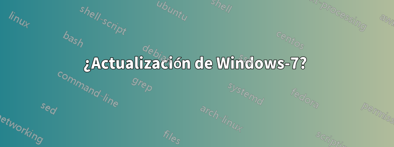 ¿Actualización de Windows-7?