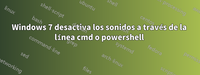 Windows 7 desactiva los sonidos a través de la línea cmd o powershell