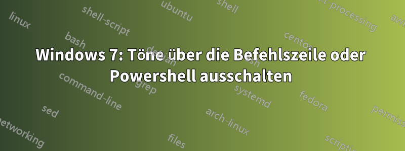 Windows 7: Töne über die Befehlszeile oder Powershell ausschalten