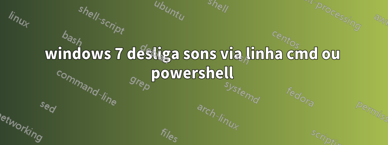 windows 7 desliga sons via linha cmd ou powershell