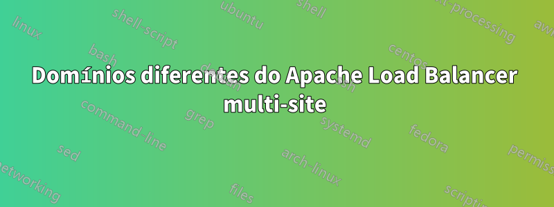 Domínios diferentes do Apache Load Balancer multi-site