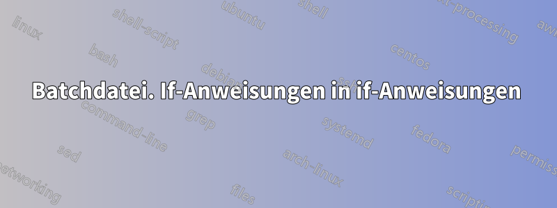 Batchdatei. If-Anweisungen in if-Anweisungen