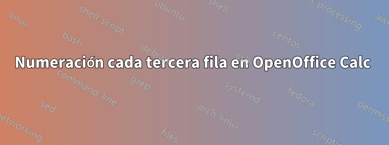 Numeración cada tercera fila en OpenOffice Calc