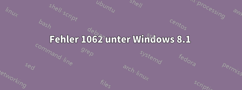 Fehler 1062 unter Windows 8.1