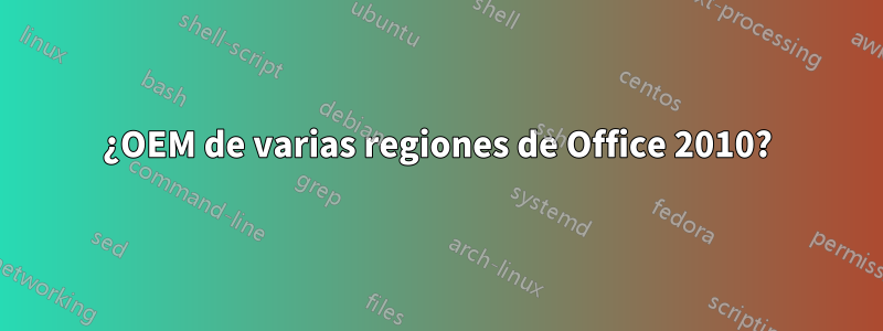 ¿OEM de varias regiones de Office 2010?