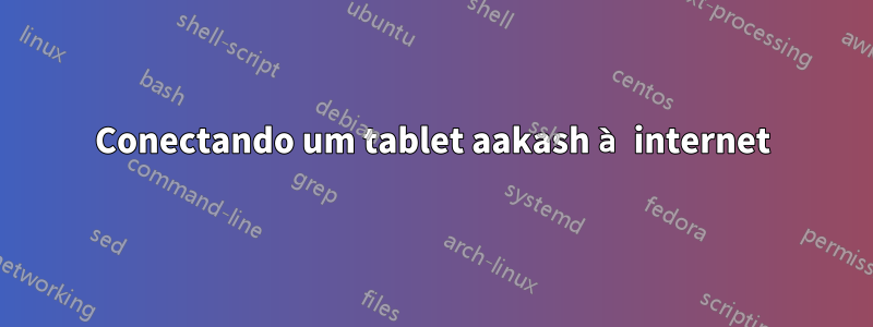 Conectando um tablet aakash à internet