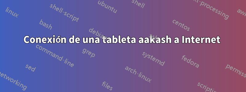 Conexión de una tableta aakash a Internet