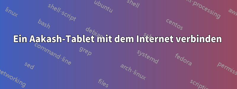 Ein Aakash-Tablet mit dem Internet verbinden