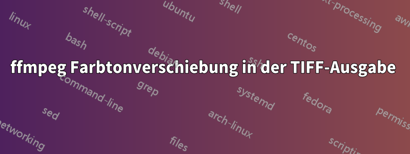 ffmpeg Farbtonverschiebung in der TIFF-Ausgabe