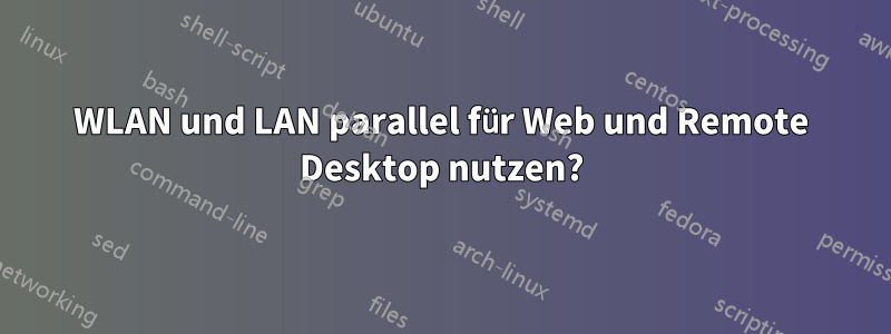 WLAN und LAN parallel für Web und Remote Desktop nutzen?