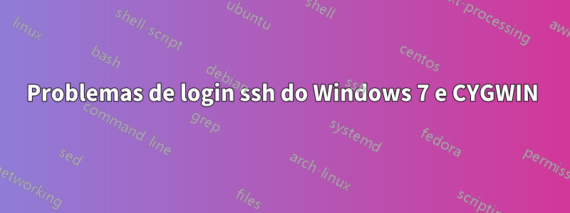 Problemas de login ssh do Windows 7 e CYGWIN