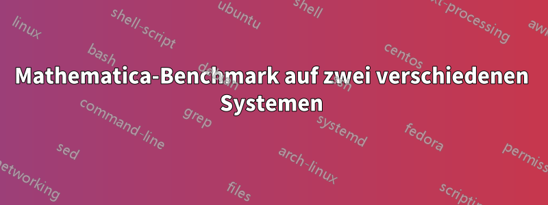 Mathematica-Benchmark auf zwei verschiedenen Systemen