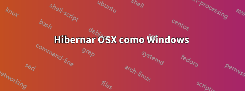 Hibernar OSX como Windows