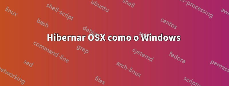 Hibernar OSX como o Windows