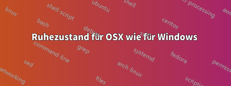 Ruhezustand für OSX wie für Windows