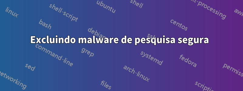 Excluindo malware de pesquisa segura 