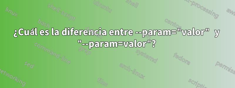 ¿Cuál es la diferencia entre --param="valor" y "--param=valor"?