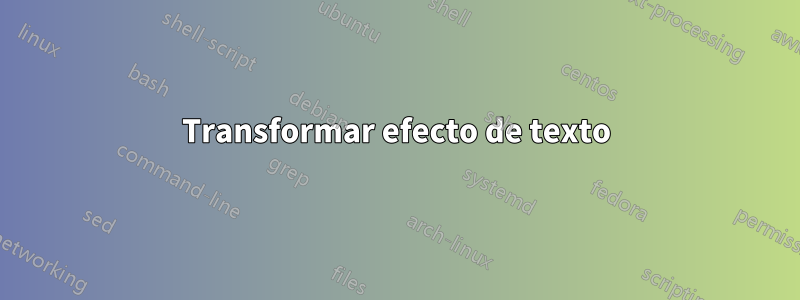 Transformar efecto de texto