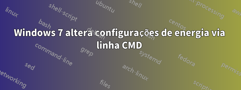 Windows 7 altera configurações de energia via linha CMD