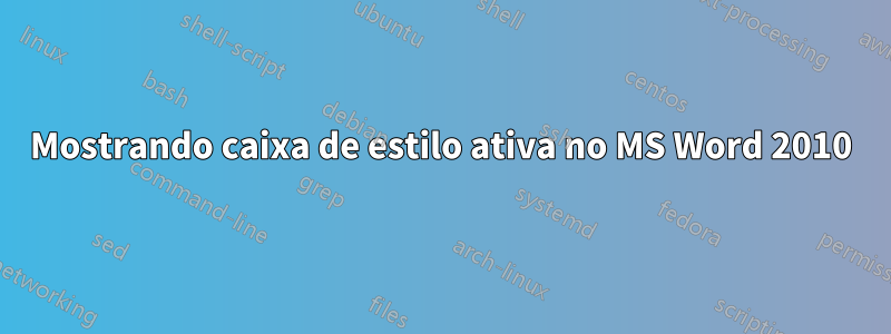 Mostrando caixa de estilo ativa no MS Word 2010