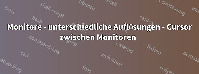 2 Monitore - unterschiedliche Auflösungen - Cursor zwischen Monitoren 