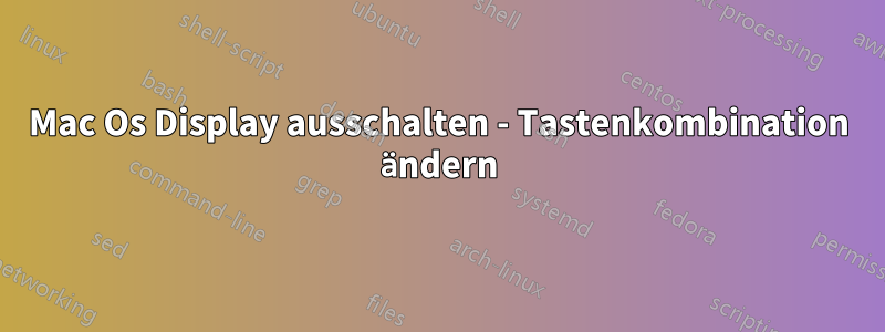 Mac Os Display ausschalten - Tastenkombination ändern