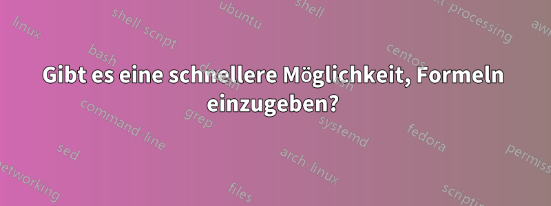 Gibt es eine schnellere Möglichkeit, Formeln einzugeben?