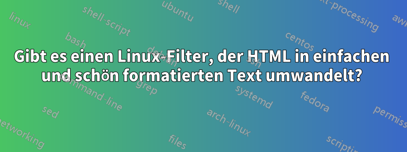 Gibt es einen Linux-Filter, der HTML in einfachen und schön formatierten Text umwandelt?